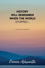 History Will Remember When The World Stopped by Donna Ashworth