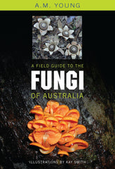 A Field Guide to the Fungi of Australia by Tony Young