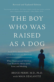 The Boy Who Was Raised as a Dog by Bruce D. Perry