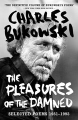 The Pleasures of the Damned by Charles Bukowski