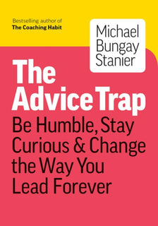 The Advice Trap by Michael Bungay Stanier
