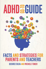 ADHD Go-To Guide: Facts and Strategies for Parents and Teachers by Desiree Silva