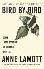Bird By Bird: Some Instructions on Writing and Life by Anne Lamott