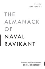 The Almanack of Naval Ravikant by Eric Jorgenson