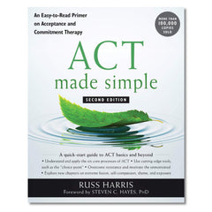 ACT Made Simple: An Easy-To-Read Primer on Acceptance and Commitment Therapy by Russ Harris
