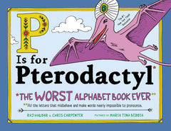 P Is for Pterodactyl: The Worst Alphabet Book Ever by Raj Haldar (Hardcover)