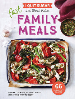 I Quit Sugar: Fast Family Meals by Sarah Wilson
