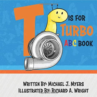 T is for Turbo: ABC Book by Michael J. Myers