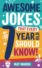 Awesome Jokes That Every 7 Year Old Should Know! by Mat Waugh