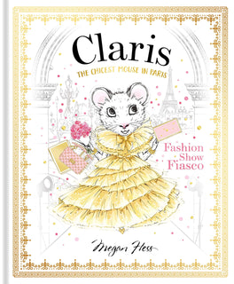 Claris: Fashion Show Fiasco: The Chicest Mouse in Paris by Megan Hess (Hardcover)