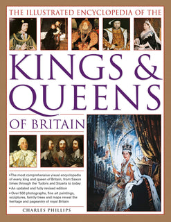 Illustrated Encyclopedia of the Kings & Queens of Britain by Charles Phillips