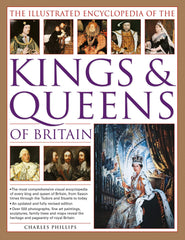 Illustrated Encyclopedia of the Kings & Queens of Britain by Charles Phillips