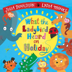What the Ladybird Heard on Holiday by Julia Donaldson