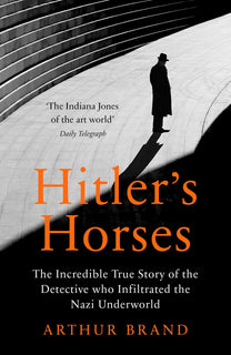 Hitler's Horses by Arthur Brand