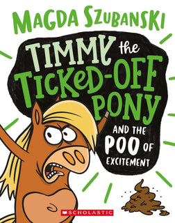 Timmy the Ticked-Off Pony and the Poo of Excitement by Magda Szubanski
