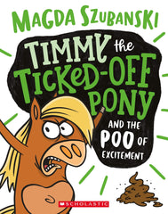 Timmy the Ticked-Off Pony and the Poo of Excitement by Magda Szubanski