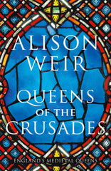Queens of the Crusades by Alison Weir