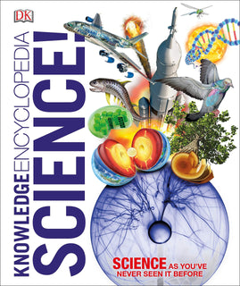 Knowledge Encyclopedia Science!: Science as You've Never Seen it Before by DK (Hardcover)