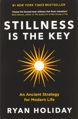Stillness is the Key by Ryan Holiday