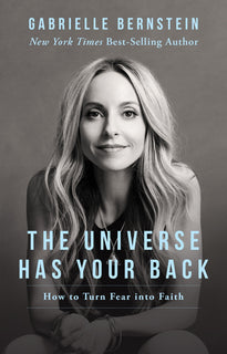The Universe Has Your Back: Transform Fear into Faith by Gabrielle Bernstein