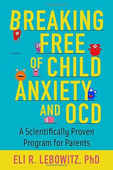 Breaking Free of Child Anxiety & OCD by Lebowitz