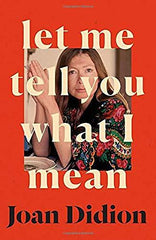 Let Me Tell You What I Mean by Joan Didion