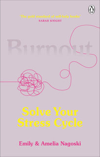 Burnout: The secret to solving the stress cycle by Emily Nagoski