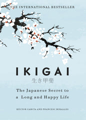 Ikigai: The Japanese secret to a long and happy life by Héctor García