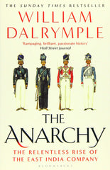 The Anarchy: The Relentless Rise of the East India Company by William Dalrymple