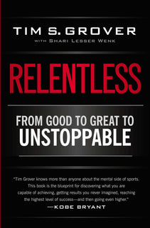 Relentless From Good to Great to Unstoppable by Tim S. Grover