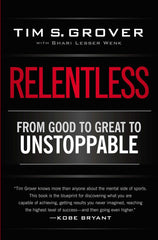 Relentless From Good to Great to Unstoppable by Tim S. Grover