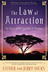 The Law Of Attraction: The Basics of the Teachings of Abraham by Esther Hicks and Jerry Hicks